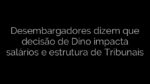 ​Desembargadores dizem que decisão de Dino impacta salários e estrutura de Tribunais 